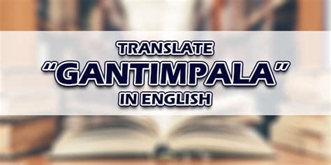 GANTIMPALA: Definition of the Tagalog word gantimpala in English..